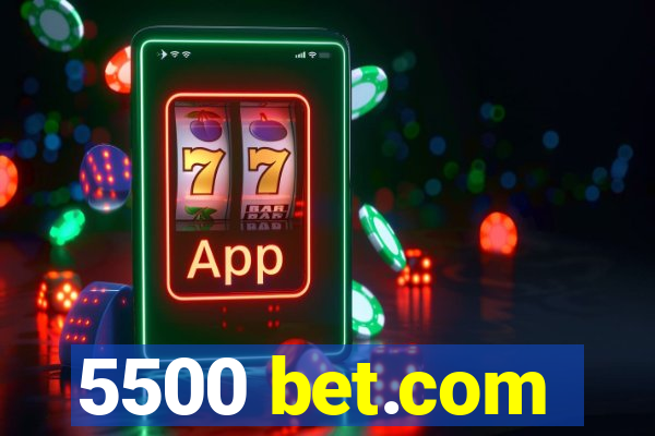 5500 bet.com